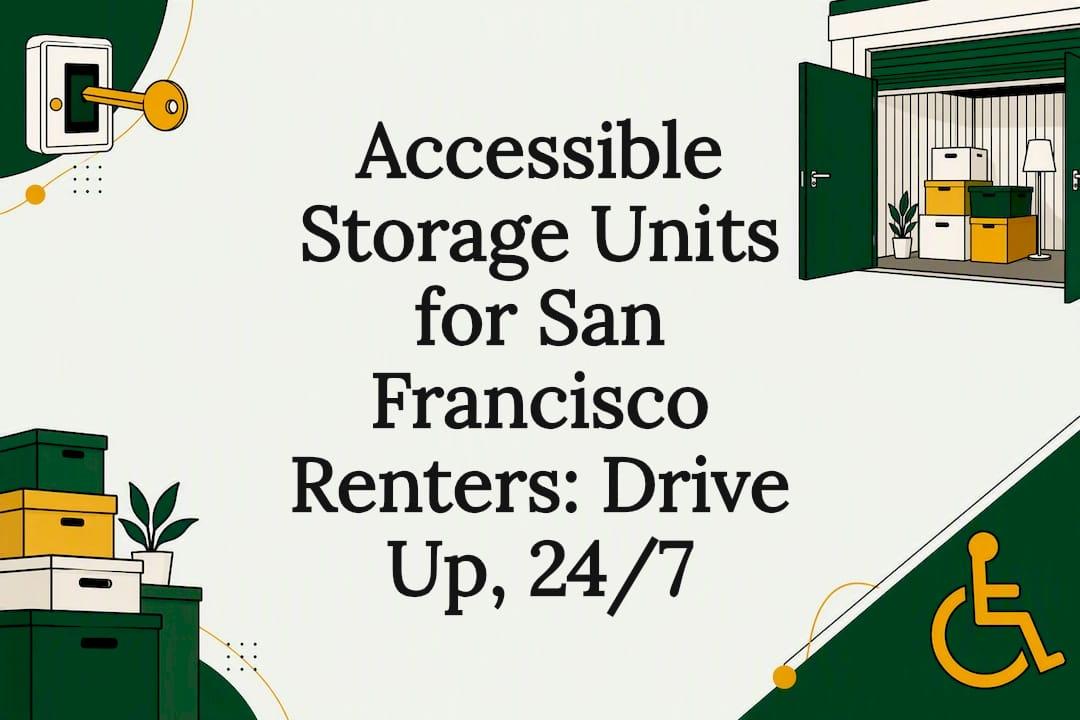 Accessible Storage Units for San Francisco Renters: Drive Up, 24/7